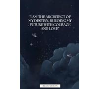 I Am the Architect of My Destiny, Building My Future with Courage and Love - Inspirational Lined Notebook, 100 Pages: To Inspire Confidence, Growth, and Vision
