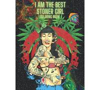 I Am The Best Stoner Girl Coloring Book: Trippy Psychedelic Coloring Book for Adults: Unique Coloring Pages with Relaxation & Stress Relieving Illustrations | Art Design || Mushrooms, Cannabis, Trip |