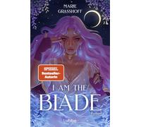 I Am the Blade: Sie kämpft für das System. Er will es brennen sehen. Atemberaubende Dark-Romantasy-Dilogie