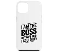 I Am The Boss My Wife Said I Could Be Funny Quote Case for iPhone 13
