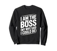 I Am The Boss My Wife Said I Could Be Funny Quote Sweatshirt