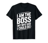 I Am The Boss My Wife Said I Could Be Funny Quote T-Shirt