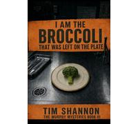 I am the broccoli that was left on the plate: The Murphy Mysteries Book III: 3 (The Murphy Mysteries Series)