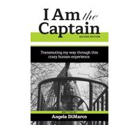 I Am the Captain, Second Edition: Transmuting my way through this crazy human experience.