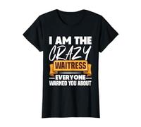 I Am The Crazy Waitress Everyone Warned You About Waiter T-Shirt