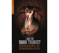 I Am The Dark Tourist: Messenger of Remembrance: 2