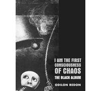 I Am The First Consciousness Of Chaos The Black Album by Odilon Redon