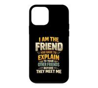 I Am The Friend You Have To Explain To Your Other Friends Be Case for iPhone 12 mini