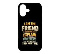I Am The Friend You Have To Explain To Your Other Friends Be Case for iPhone 17
