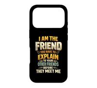 I Am The Friend You Have To Explain To Your Other Friends Be Case for iPhone 17 Pro