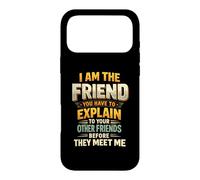 I Am The Friend You Have To Explain To Your Other Friends Be Case for iPhone 17 Pro Max