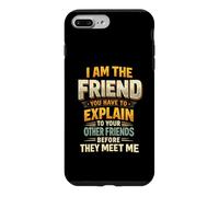 I Am The Friend You Have To Explain To Your Other Friends Be Case for iPhone 7 Plus/8 Plus