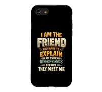I Am The Friend You Have To Explain To Your Other Friends Be Case for iPhone SE (2020) / 7/8