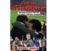 I Am The Gloryhunter: One Man's Quest For The Ultimate Football Season