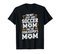 I Am The Goalkeeper'S Mom, Soccer Game Player Mother Lover T-Shirt