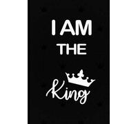 I AM THE KING - NOTEBOOK: Lined Notebook / Journal Gift, 120 Pages, 6x9, Soft Cover, Matte Finish