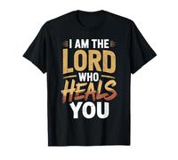 I Am The Lord Who Heals You Bible Christian Healing |- T-Shirt