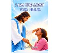I am the Lord your Healer: How to receive your healing