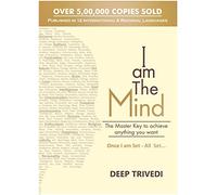 I am The Mind: The Master Key to Achieve Anything You Want