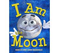 I Am the Moon: A Book About the Moon for Kids (I Am Learning: Educational Series for Kids)