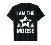 I Am The MOOSE T-Shirt Funny MOOSE T-Shirt