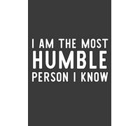 I Am the Most Humble Person I Know: A Notebook for the Humble and Sarcastic