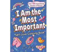 I Am the Most Important Coloring Book: Over 100 Inspirational Affirmations & Phrases for Self-Love, Stress-Relief, Self-Therapy, Calm-Down & Inner-Peace (Coloring Book for Kids & Adults)