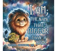 I AM; The Name That's Bigger Than a Name (The Golden Light of the HIgher-Self Series)