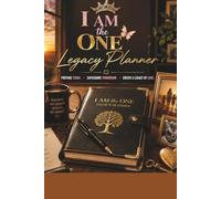 I AM the One: A Woman Legacy Planner: Prepare Today. Safeguard Tomorrow. Create a Legacy of Love.