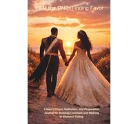 I AM the ONE: Finding Favor: A Man’s Prayer, Reflection, and Preparation Journal for Building Covenant and Walking in God’s Timing