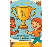 I AM the ONE: I AM the ONE: Kids & Youth Journal of Gratitude, Courage, and Confidence