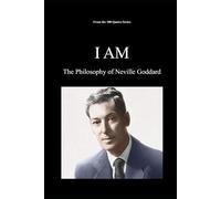 I AM: The Philosophy of Neville Goddard (The 100 Quotes Series)