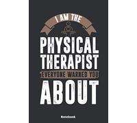 I am the Physical Therapist everyone warned you about Notebook: Notebook 5,5x8,5" Dot Grid Paper Journal or Notebook | Small Paperback Novelty ... | Gift Idea for Physios and Physiotherapist