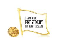 I Am The Presidengt In The Dream Golden Metal Flag Lapel Pin Badge