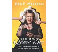 I Am The Queen Bee: How I overcame self-sabotage to #FLYANYWAY & how you can too.