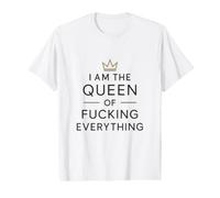 I Am the Queen of Fucking Everything Funny Humor Gift Value Graphic T-Shirt