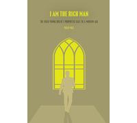 I AM THE RICH MAN: THE RICH YOUNG RULER'S PROPHETIC CALL TO A MODERN AGE.