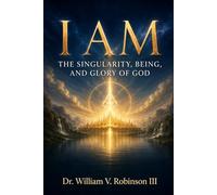 I AM: The Singularity, Being, and Glory of God: 2 (THE DOCTRINES OF GOD AND SALVATION)