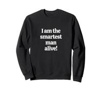 I am the smartest man alive! Sweatshirt