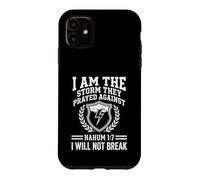 I Am The Storm They Prayed Against Nahum 17 Faith Scripture Case for iPhone 11