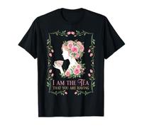 I Am The Tea that You are Having - Tea Lover T-Shirt