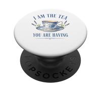 I Am The Tea You are Having - Main Character Energy PopSockets Adhesive PopGrip