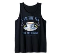 I Am The Tea You are Having - Main Character Energy Tank Top
