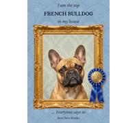 I Am the Top French Bulldog in My House... Everyone Says So: A Lined Notebook with Twenty Little Drawings for Us Dog Lovers. 120 Pages, 6 x 9 Inches