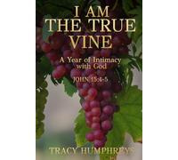 I Am The True Vine: A Year of Intentionality, and Intimacy with God