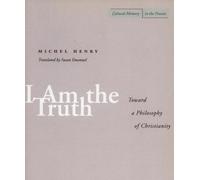 I Am the Truth: Toward a Philosophy of Christianity (Cultural Memory in the Present)