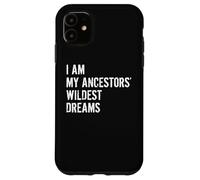 I Am The Wildest Dreams of My Ancestors Funny Case for iPhone 11