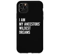 I Am The Wildest Dreams of My Ancestors Funny Case for iPhone 11 Pro Max
