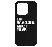 I Am The Wildest Dreams of My Ancestors Funny Case for iPhone 15 Pro