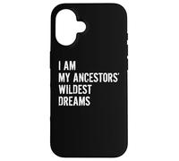 I Am The Wildest Dreams of My Ancestors Funny Case for iPhone 16